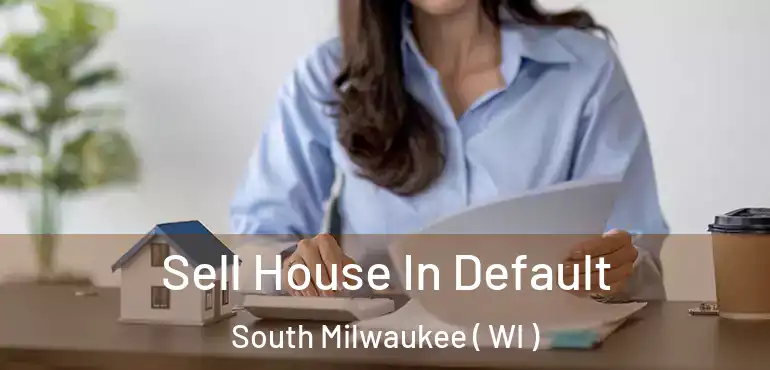  Sell House In Default South Milwaukee ( WI )