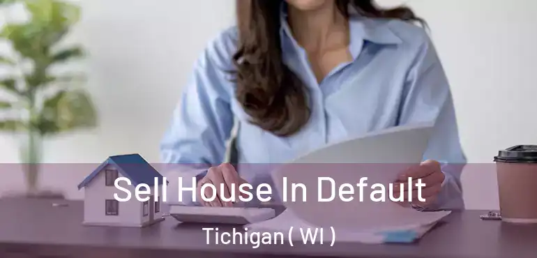  Sell House In Default Tichigan ( WI )