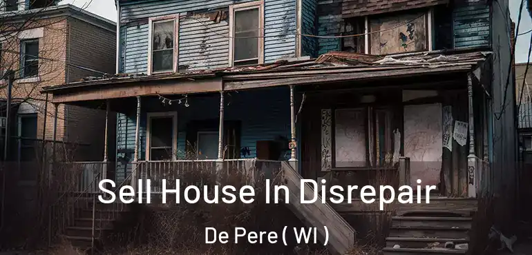  Sell House In Disrepair De Pere ( WI )