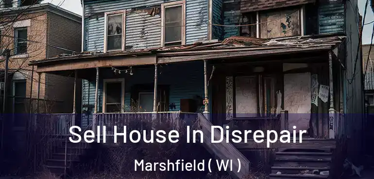  Sell House In Disrepair Marshfield ( WI )