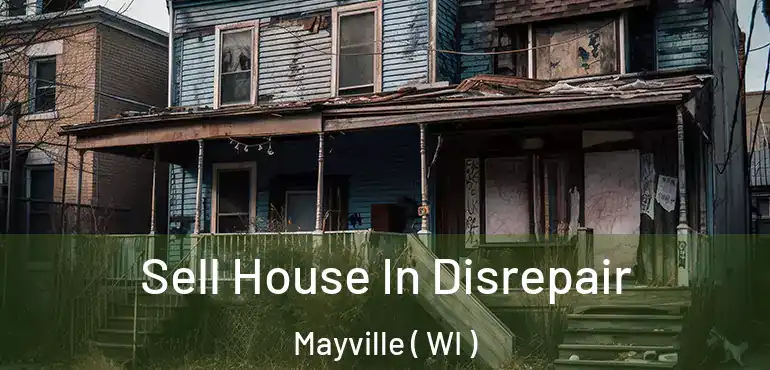  Sell House In Disrepair Mayville ( WI )