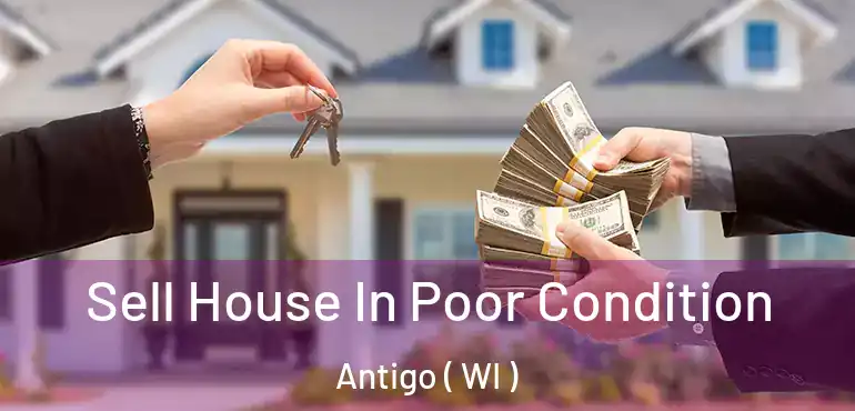  Sell House In Poor Condition Antigo ( WI )