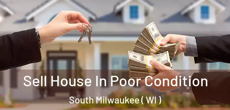  Sell House In Poor Condition South Milwaukee ( WI )
