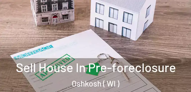  Sell House In Pre-foreclosure Oshkosh ( WI )