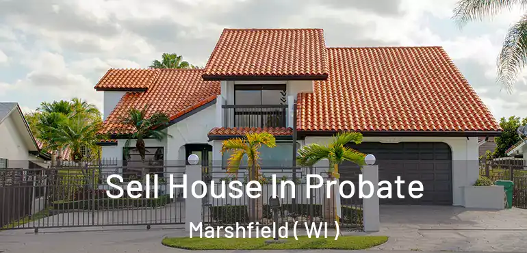  Sell House In Probate Marshfield ( WI )