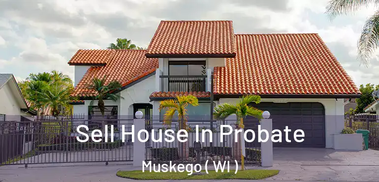  Sell House In Probate Muskego ( WI )