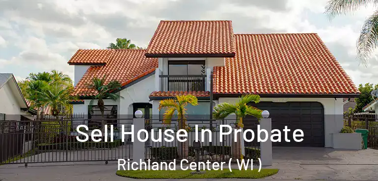  Sell House In Probate Richland Center ( WI )