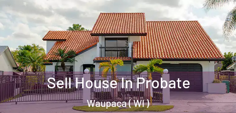  Sell House In Probate Waupaca ( WI )