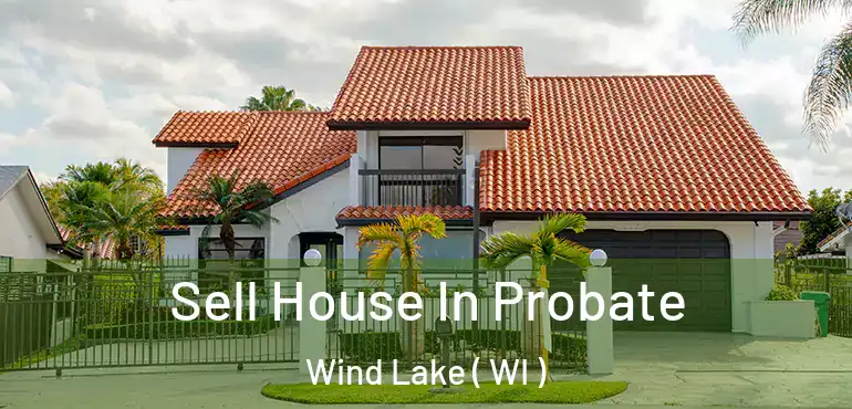  Sell House In Probate Wind Lake ( WI )
