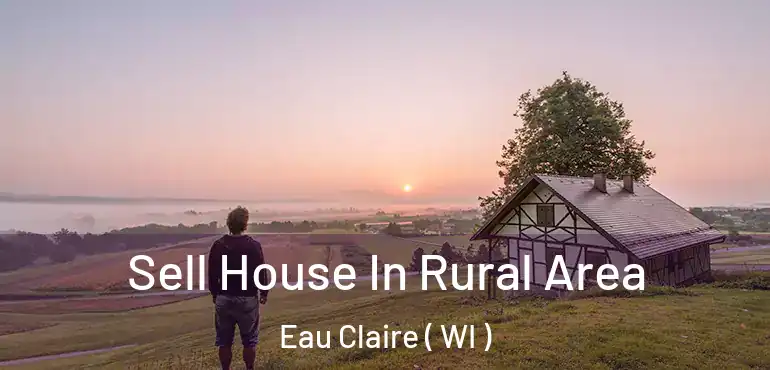  Sell House In Rural Area Eau Claire ( WI )