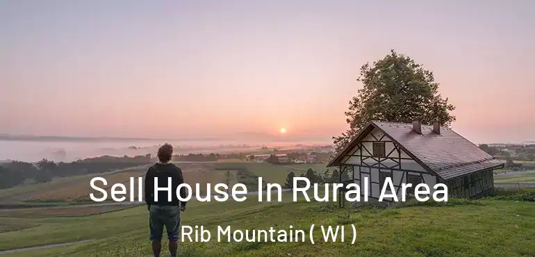  Sell House In Rural Area Rib Mountain ( WI )