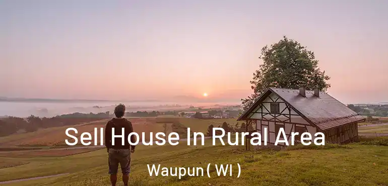  Sell House In Rural Area Waupun ( WI )