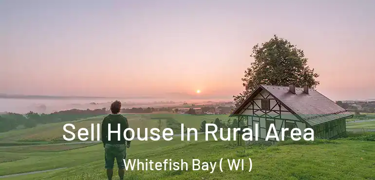  Sell House In Rural Area Whitefish Bay ( WI )