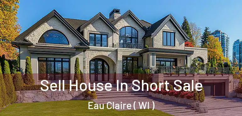  Sell House In Short Sale Eau Claire ( WI )
