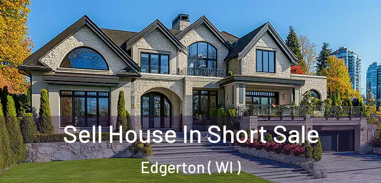  Sell House In Short Sale Edgerton ( WI )