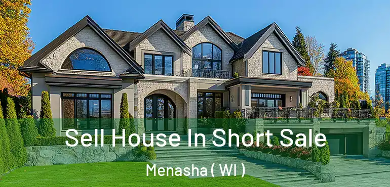  Sell House In Short Sale Menasha ( WI )