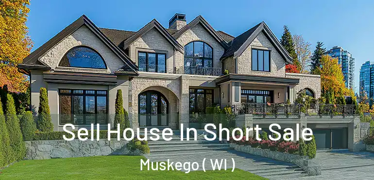  Sell House In Short Sale Muskego ( WI )