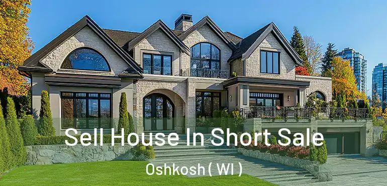  Sell House In Short Sale Oshkosh ( WI )