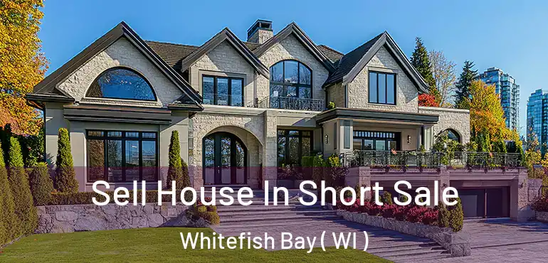  Sell House In Short Sale Whitefish Bay ( WI )