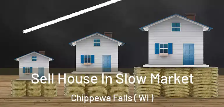  Sell House In Slow Market Chippewa Falls ( WI )