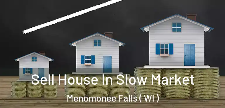  Sell House In Slow Market Menomonee Falls ( WI )
