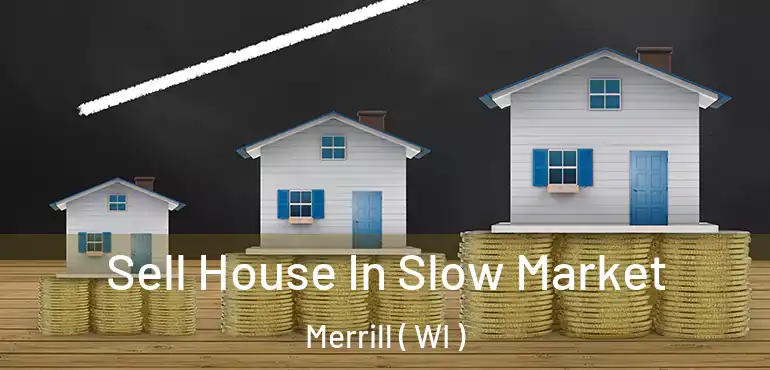  Sell House In Slow Market Merrill ( WI )