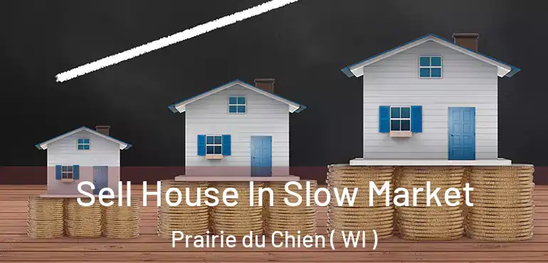  Sell House In Slow Market Prairie du Chien ( WI )