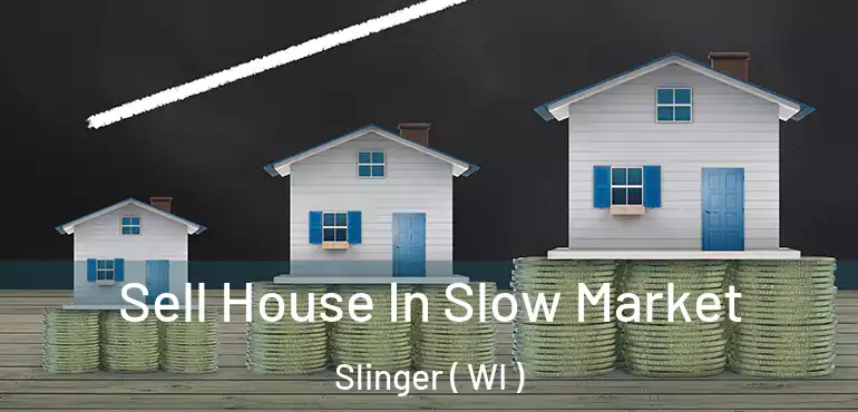  Sell House In Slow Market Slinger ( WI )