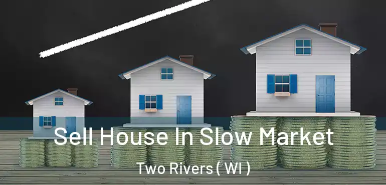  Sell House In Slow Market Two Rivers ( WI )