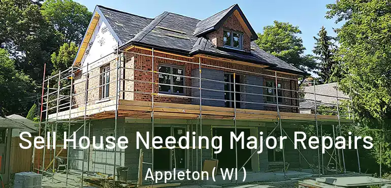  Sell House Needing Major Repairs Appleton ( WI )