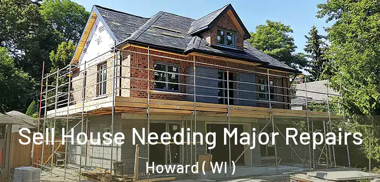  Sell House Needing Major Repairs Howard ( WI )