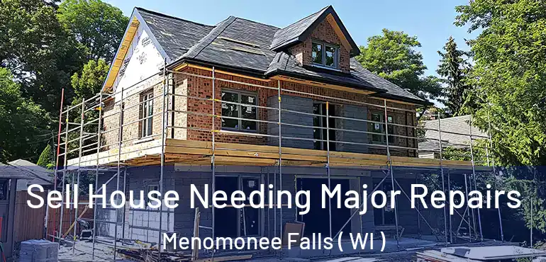  Sell House Needing Major Repairs Menomonee Falls ( WI )