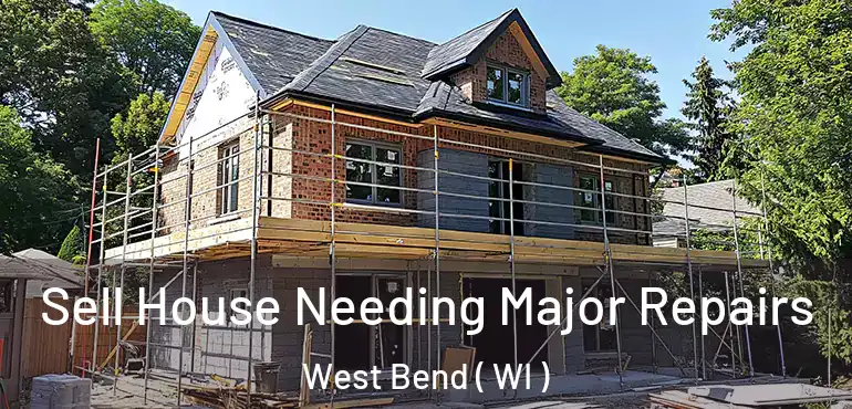  Sell House Needing Major Repairs West Bend ( WI )