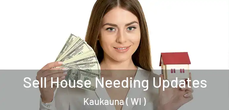  Sell House Needing Updates Kaukauna ( WI )