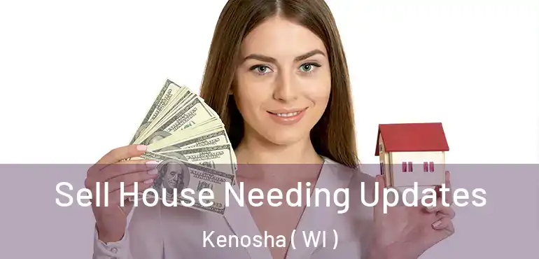  Sell House Needing Updates Kenosha ( WI )