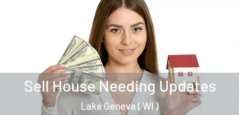  Sell House Needing Updates Lake Geneva ( WI )