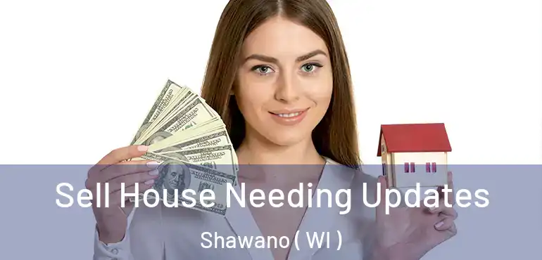  Sell House Needing Updates Shawano ( WI )