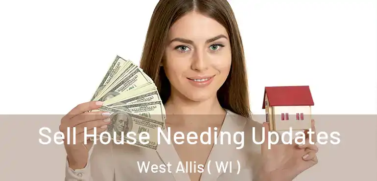  Sell House Needing Updates West Allis ( WI )