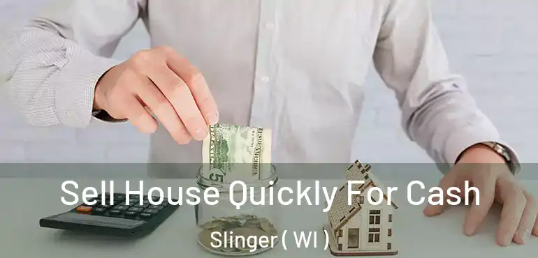  Sell House Quickly For Cash Slinger ( WI )