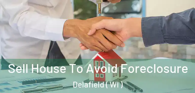 Sell House To Avoid Foreclosure Delafield ( WI )