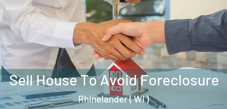  Sell House To Avoid Foreclosure Rhinelander ( WI )