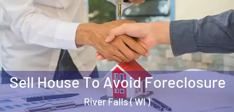  Sell House To Avoid Foreclosure River Falls ( WI )