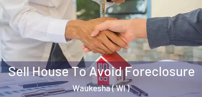  Sell House To Avoid Foreclosure Waukesha ( WI )