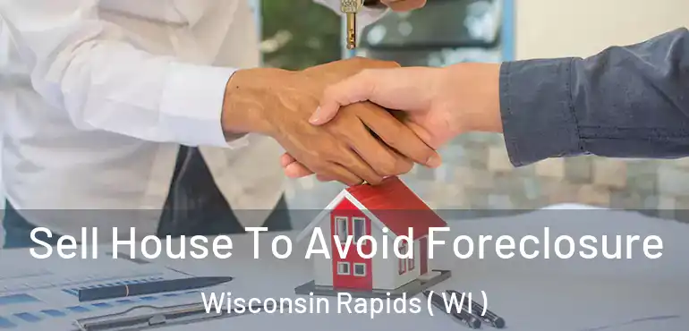  Sell House To Avoid Foreclosure Wisconsin Rapids ( WI )