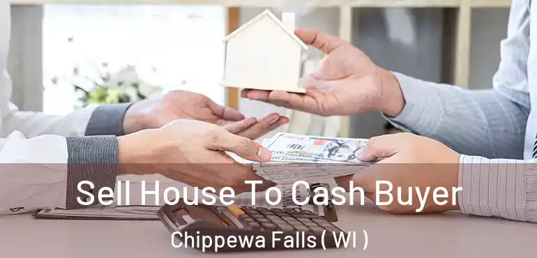  Sell House To Cash Buyer Chippewa Falls ( WI )