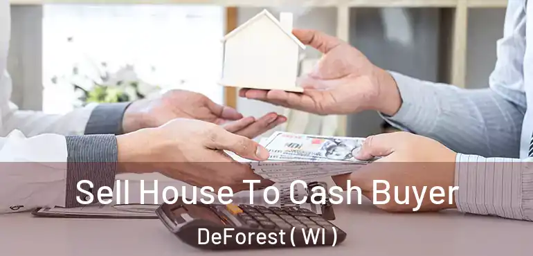  Sell House To Cash Buyer DeForest ( WI )