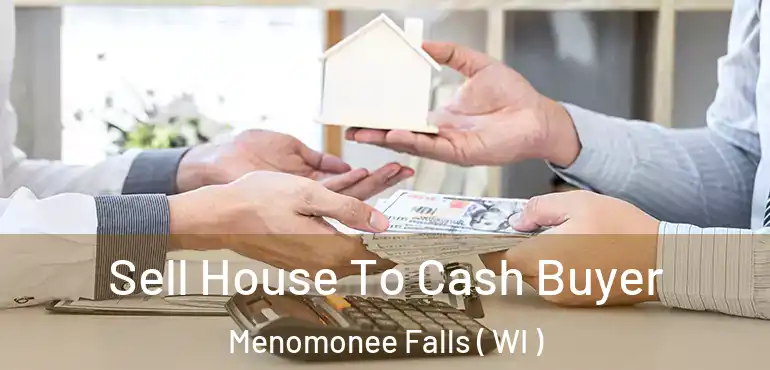  Sell House To Cash Buyer Menomonee Falls ( WI )