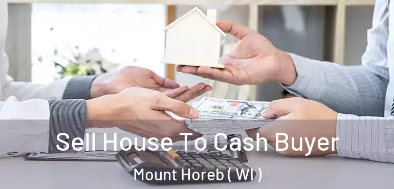  Sell House To Cash Buyer Mount Horeb ( WI )