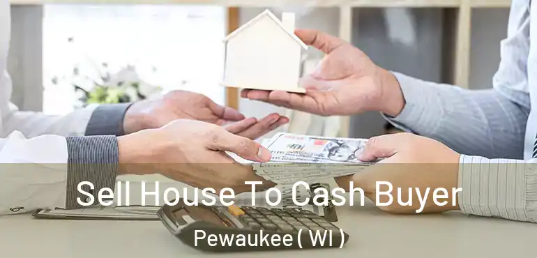  Sell House To Cash Buyer Pewaukee ( WI )