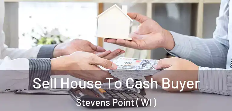 Sell House To Cash Buyer Stevens Point ( WI )